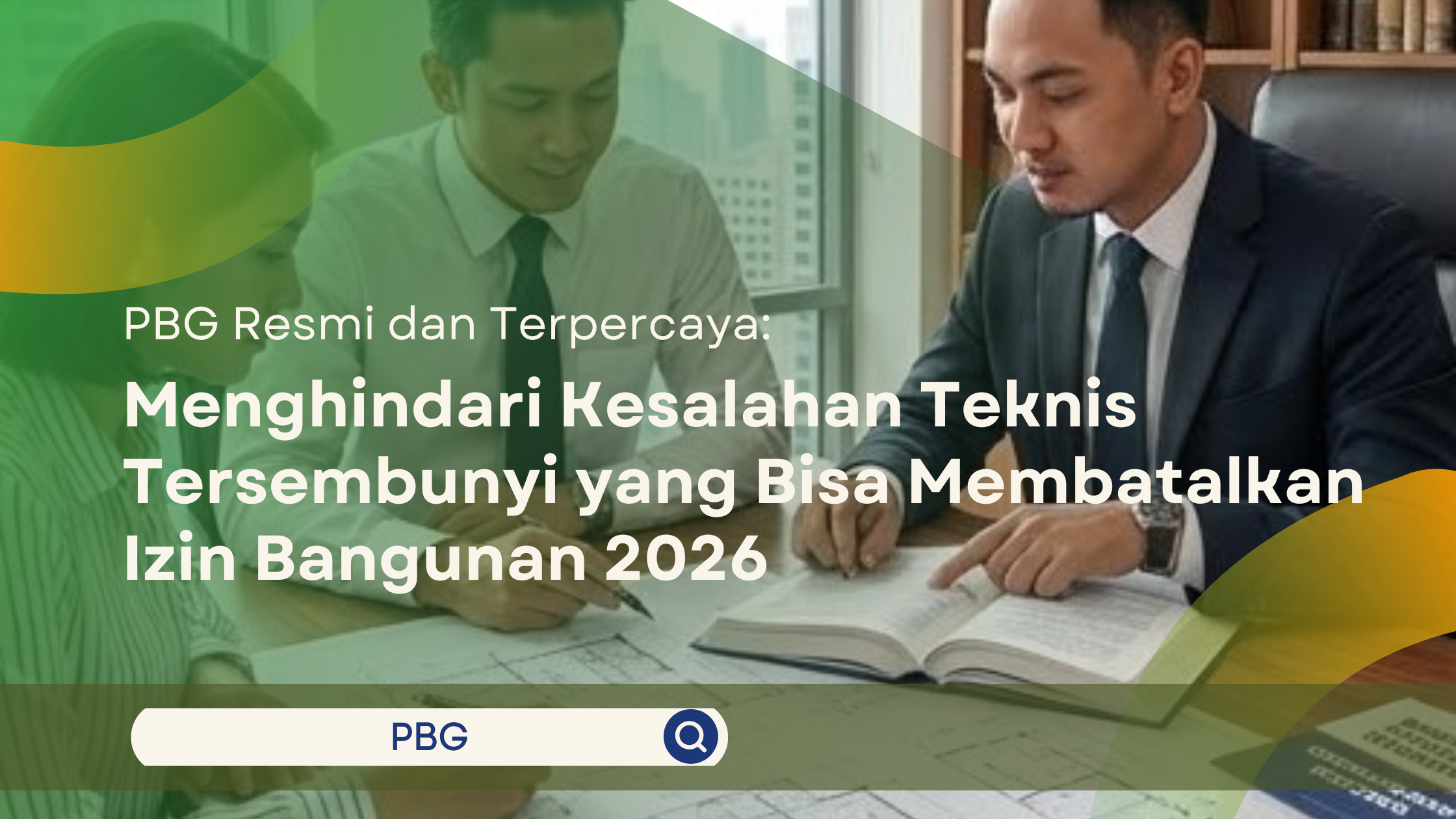 PBG Resmi dan Terpercaya: Menghindari Kesalahan Teknis Tersembunyi yang Bisa Membatalkan Izin Bangunan 2026