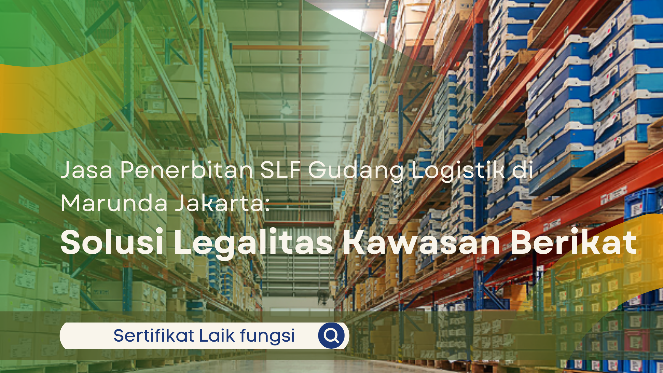 Jasa Penerbitan SLF Gudang Logistik di Marunda Jakarta: Solusi Legalitas Kawasan Berikat