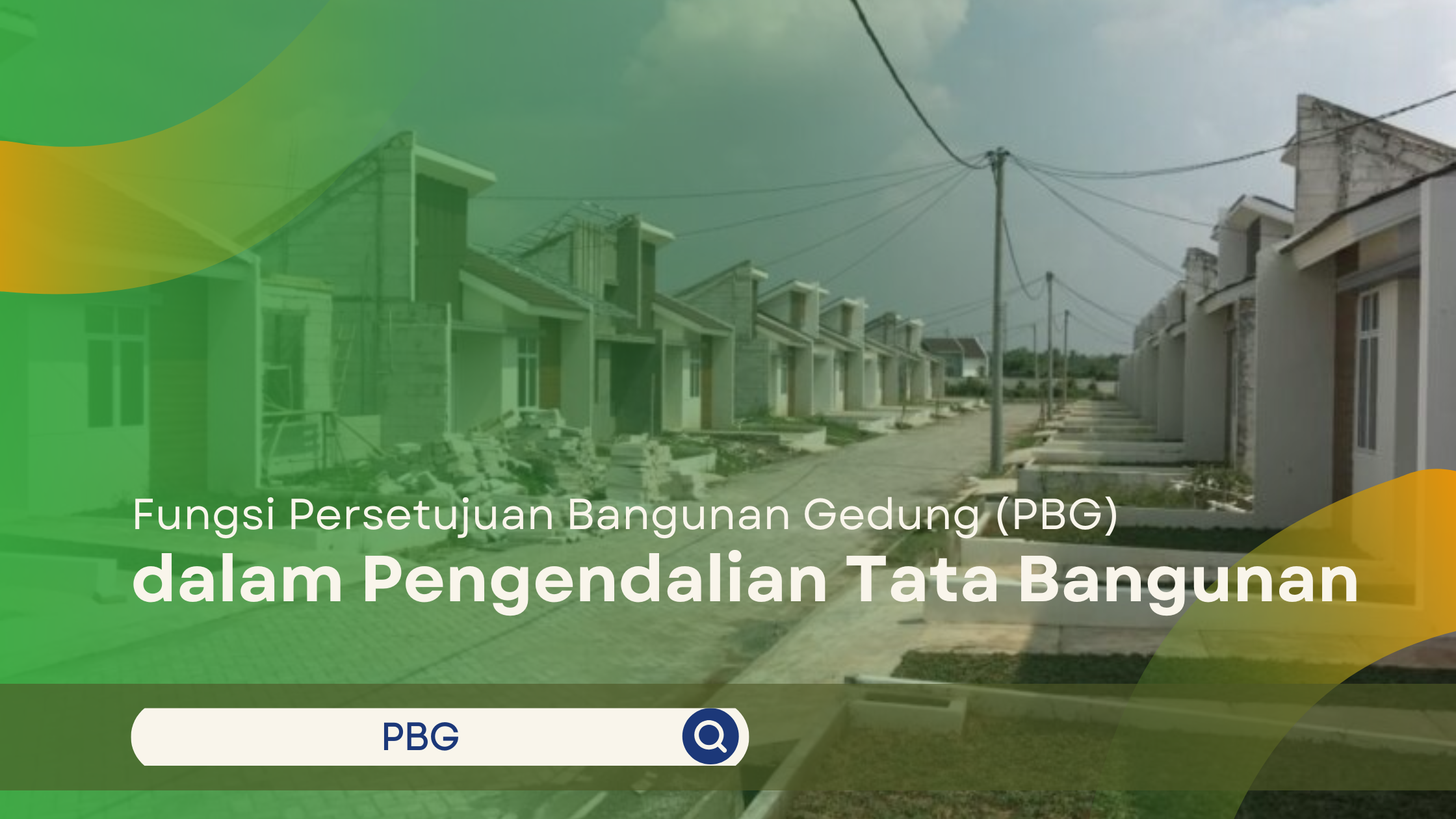 Visual deretan rumah subsidi yang sedang dalam tahap penyelesaian dengan teks judul mengenai Fungsi Persetujuan Bangunan Gedung (PBG) dalam pengendalian tata bangunan.