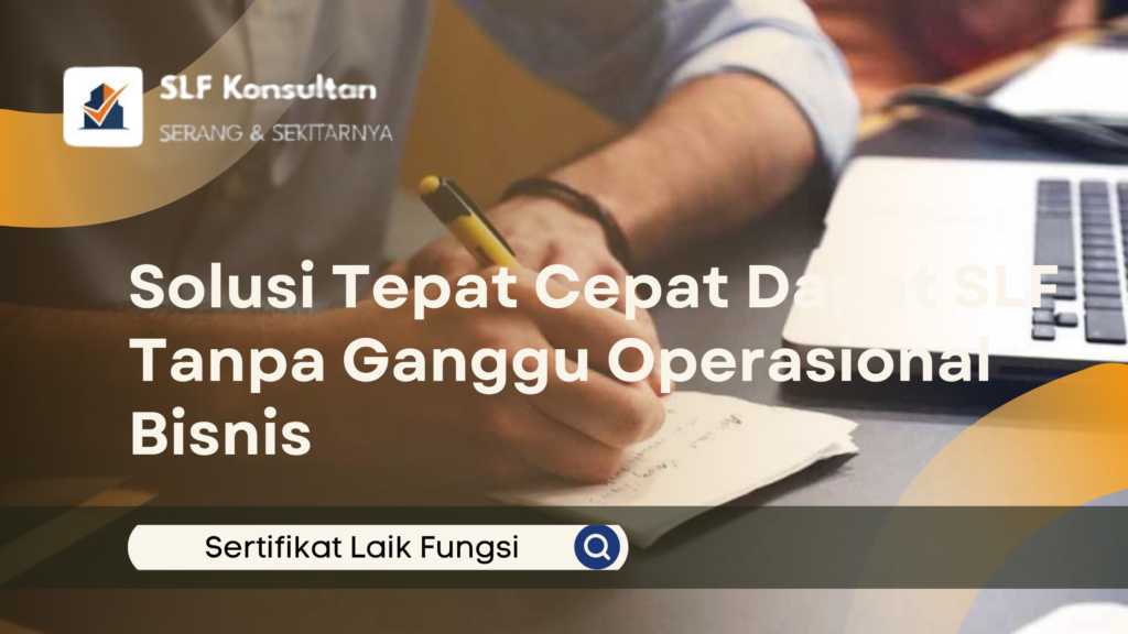 Solusi Tepat Cepat Dapat SLF Tanpa Ganggu Operasional Bisnis